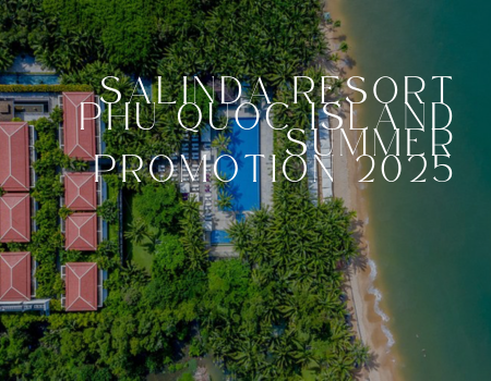 SALINDA RESORT PHU QUOC ISLAND - SUMMER PROMOTION 2025